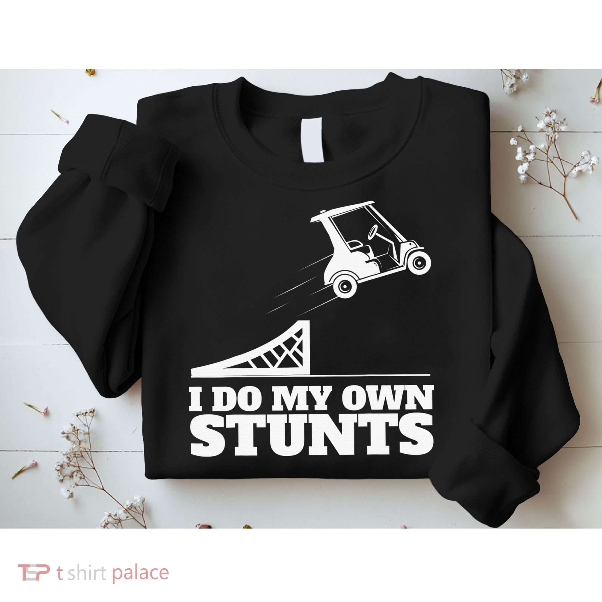 Golfing I Do My Own Stunts Golf Cart Golf Player Sweatshirt