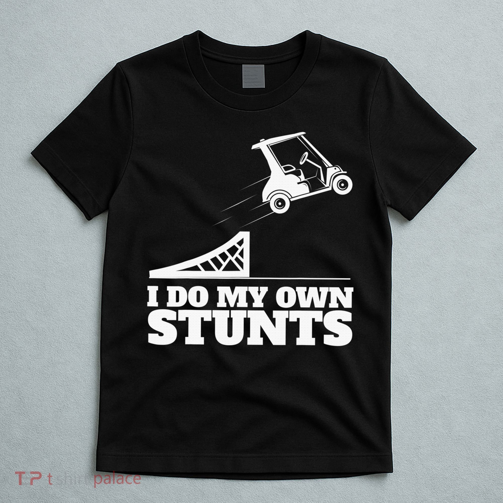 Golfing I Do My Own Stunts Golf Cart Golf Player T-Shirt