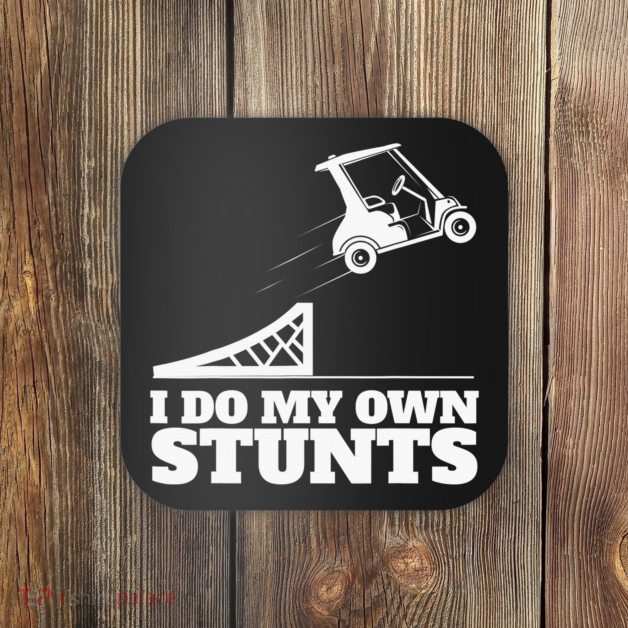 Golfing I Do My Own Stunts Golf Cart Golf Player Coaster