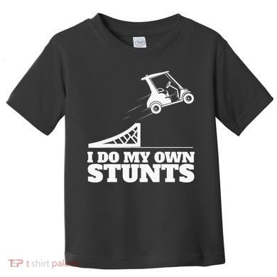 Golfing I Do My Own Stunts Golf Cart Golf Player Toddler T-Shirt
