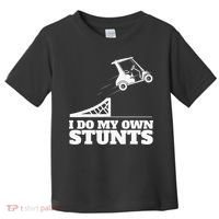 Golfing I Do My Own Stunts Golf Cart Golf Player Toddler T-Shirt thumb 0