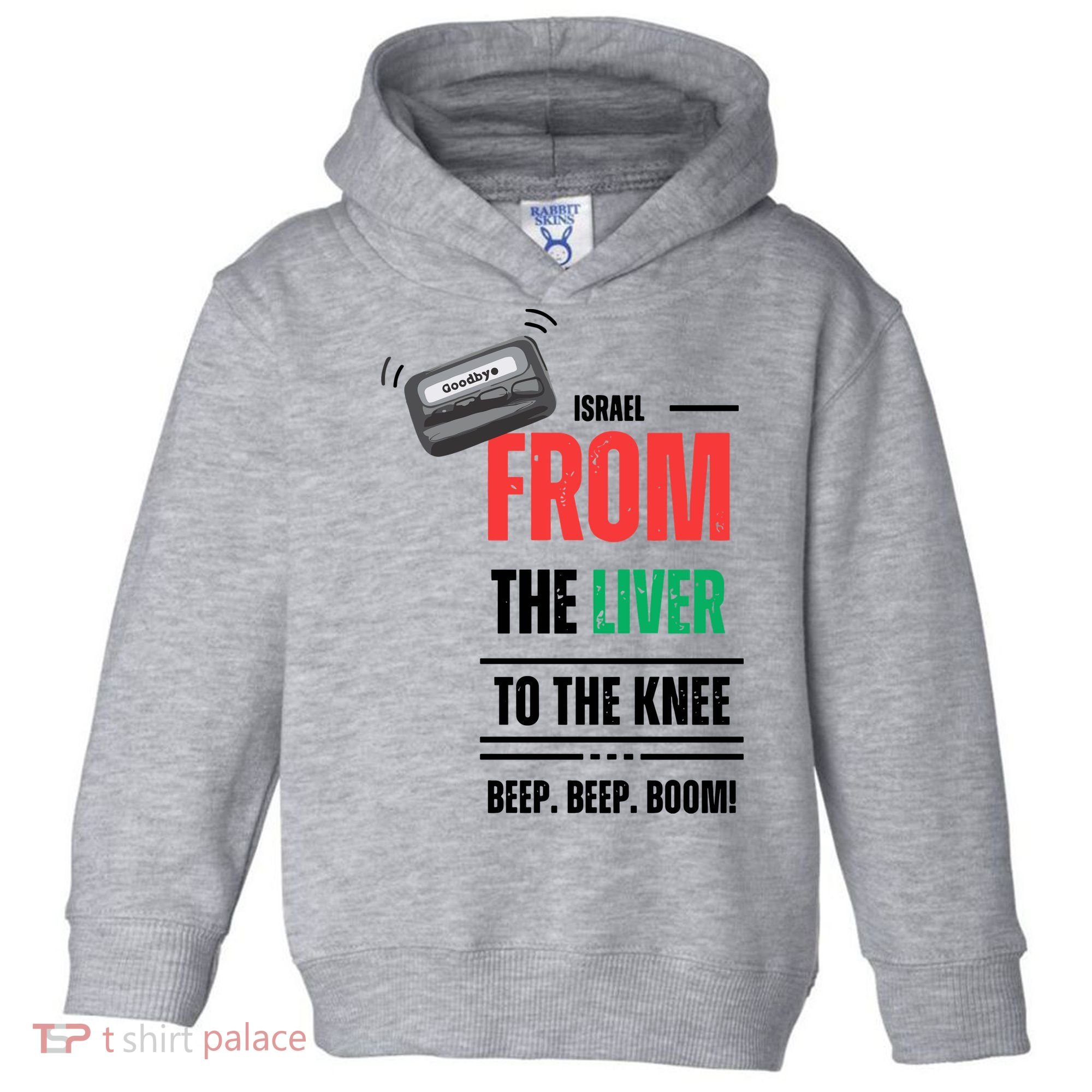 Goodbye Israel From The Liver To The Knee Beep Beep Boom Toddler Hoodie