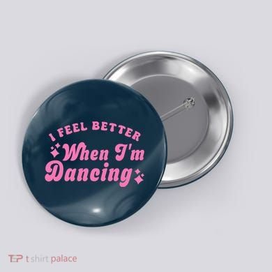 Groovy I Feel Better When IM Dancing Ballet Dancer Girl Button