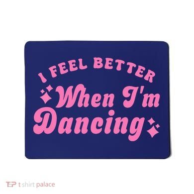 Groovy I Feel Better When IM Dancing Ballet Dancer Girl Mousepad