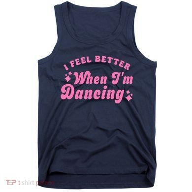 Groovy I Feel Better When IM Dancing Ballet Dancer Girl Tank Top