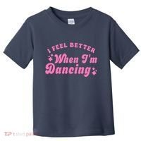 Groovy I Feel Better When IM Dancing Ballet Dancer Girl Toddler T-Shirt thumb 0