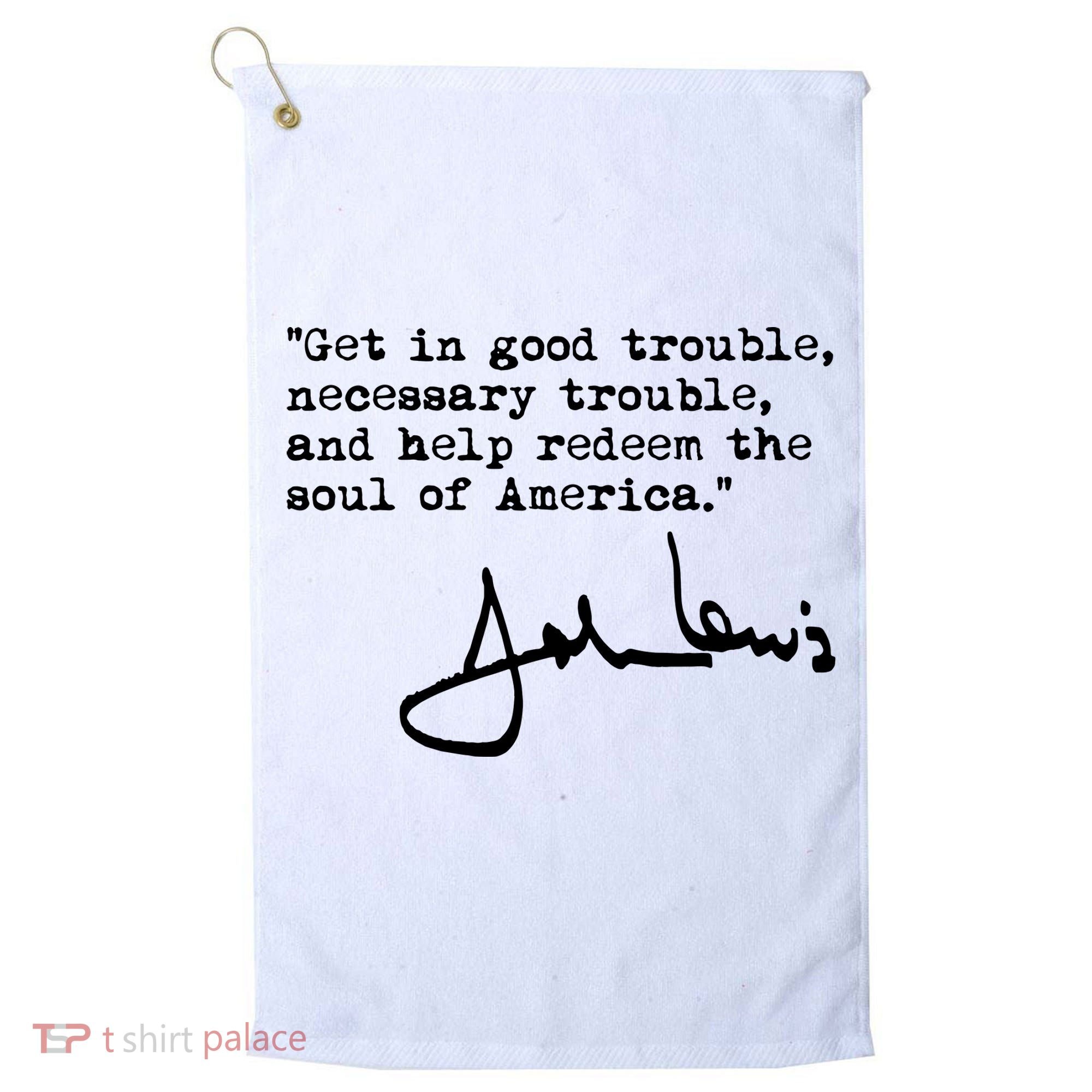 Get In Good Necessary Trouble John Lewis Social Justice Gift Golf Towel