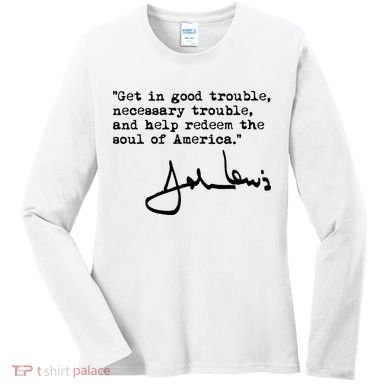 Get In Good Necessary Trouble John Lewis Social Justice Gift Women's Long Sleeve Shirt