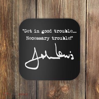 Get In Good Necessary Trouble John Lewis Coaster