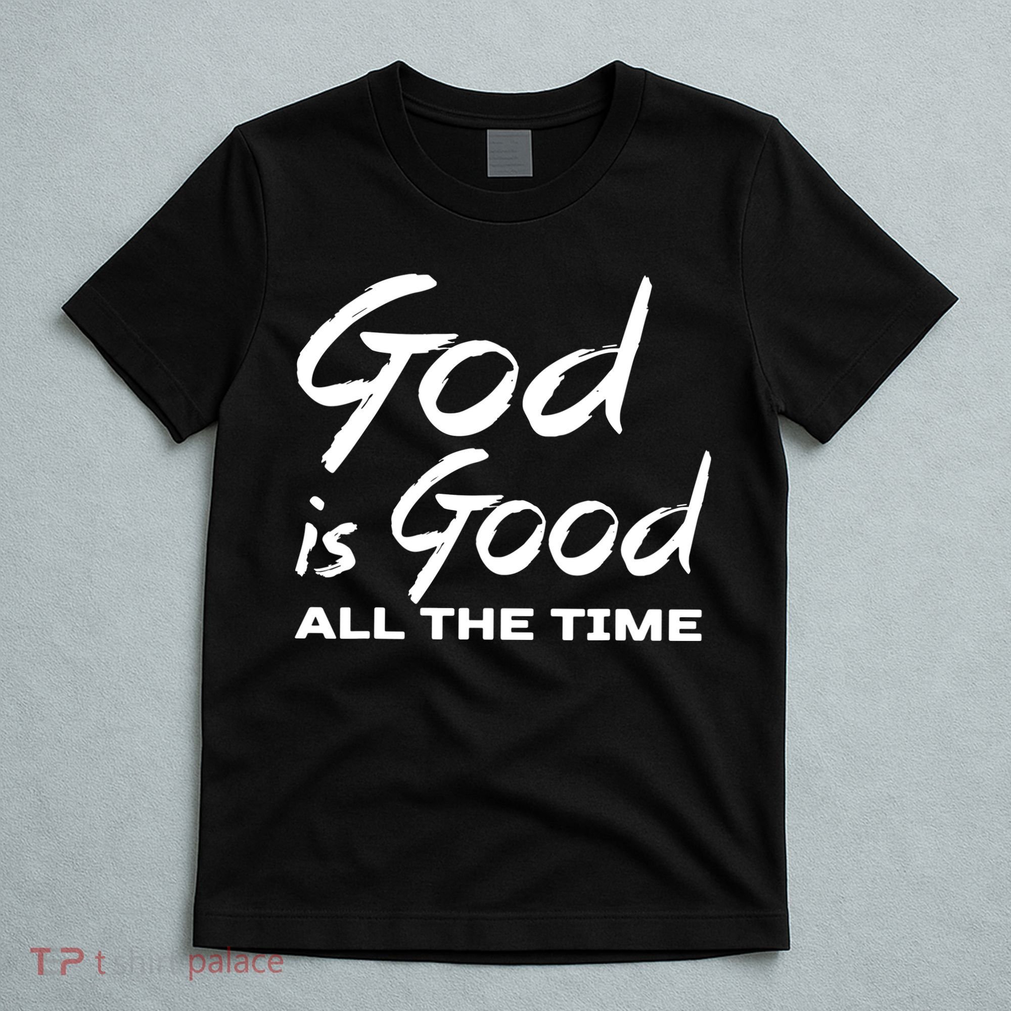 God Is Good All The Time Funny Christian T-Shirt