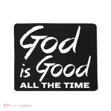 God Is Good All The Time Funny Christian Mousepad
