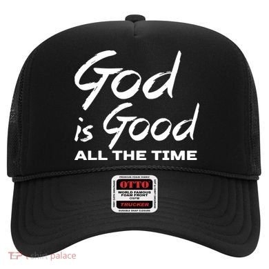 God Is Good All The Time Funny Christian Hat