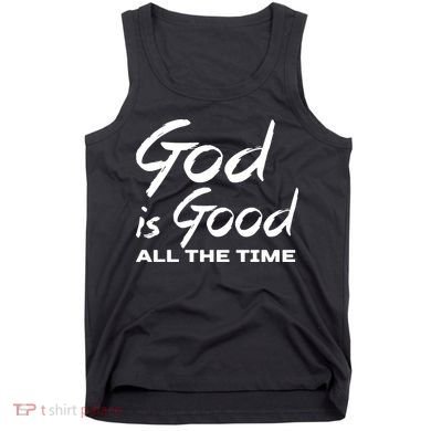 God Is Good All The Time Funny Christian Tank Top