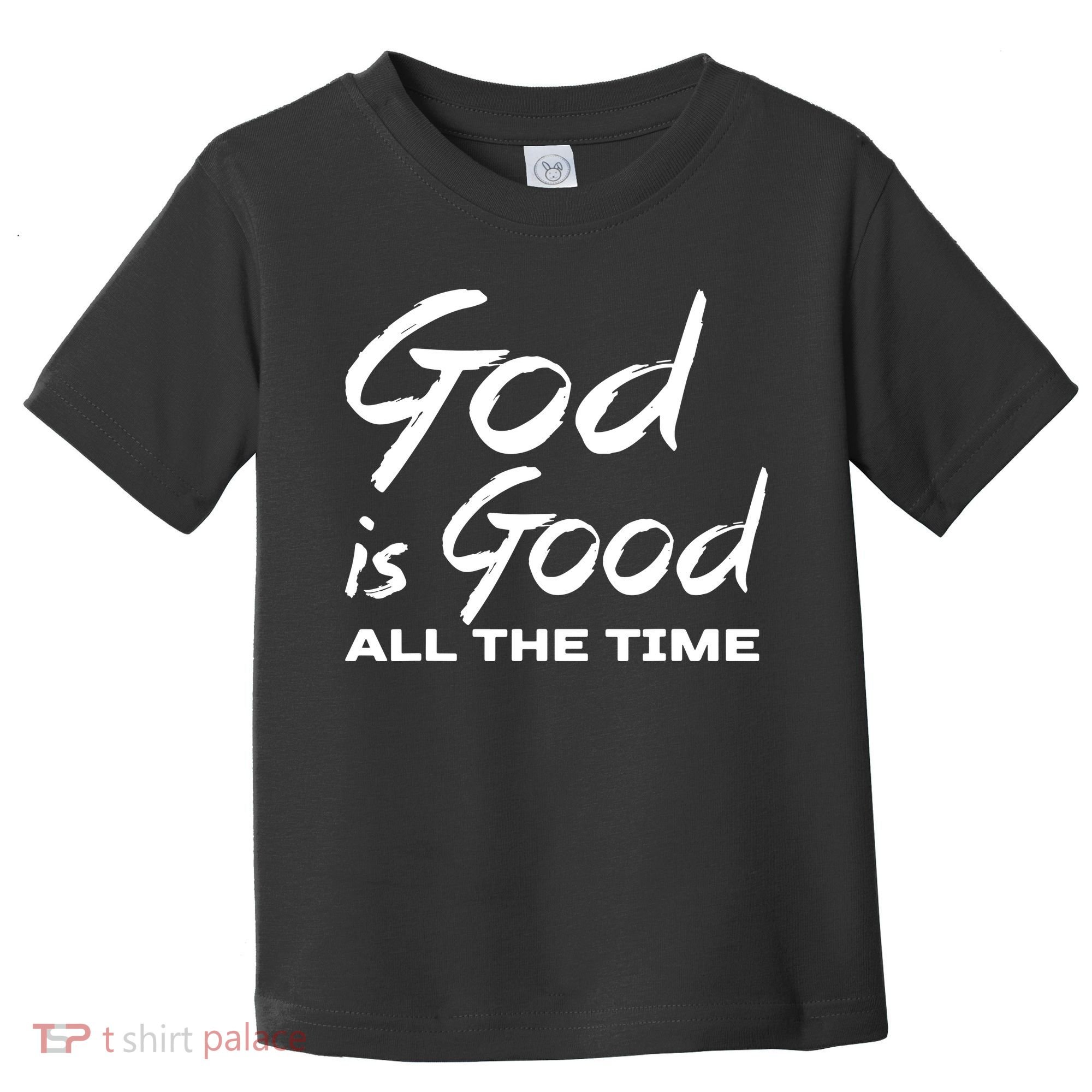 God Is Good All The Time Funny Christian Toddler T-Shirt