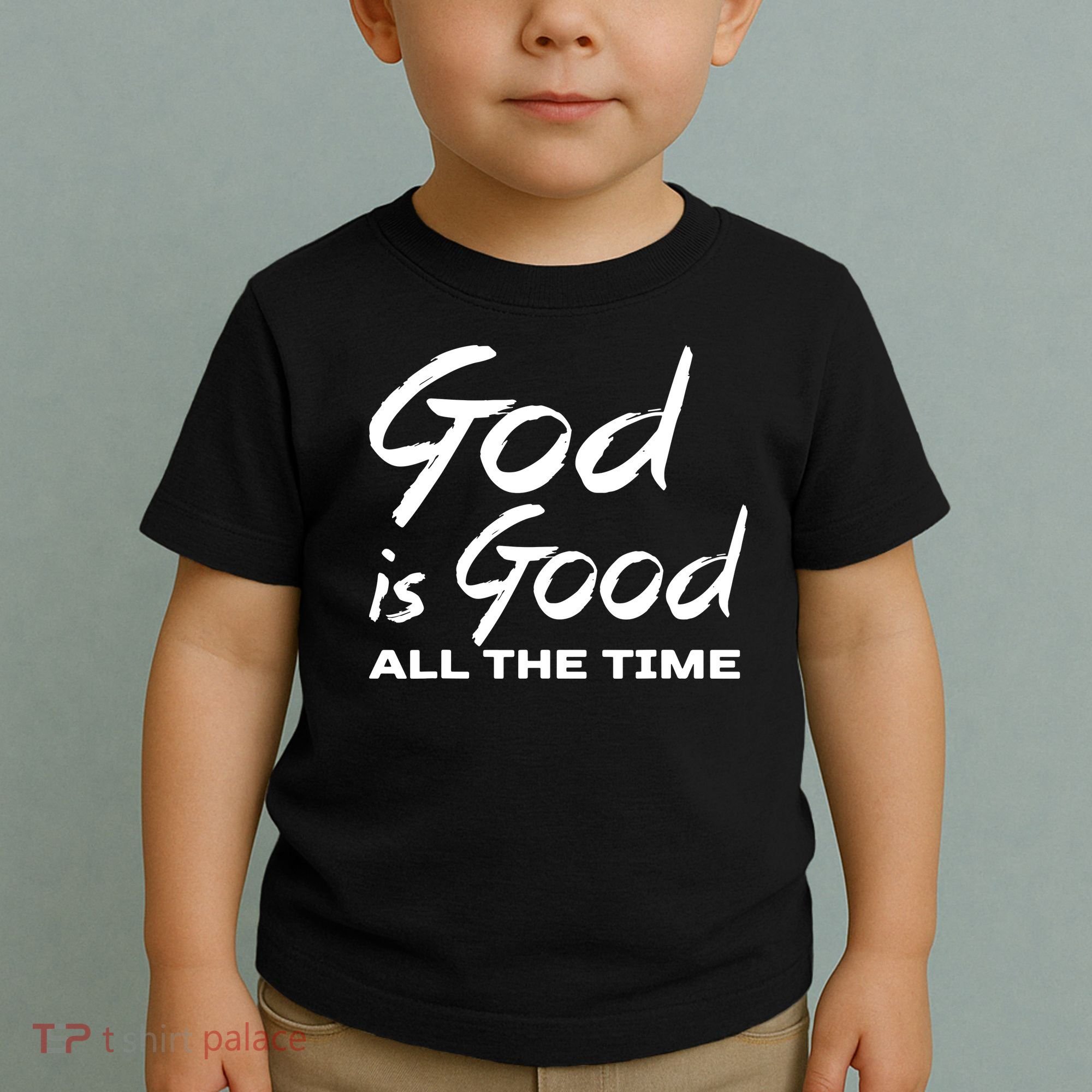 God Is Good All The Time Funny Christian Toddler T-Shirt