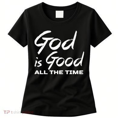 God Is Good All The Time Funny Christian Women's T-Shirt
