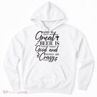 God Is Great Beer Is Good And People Are Crazy Funny Hoodie thumb 0