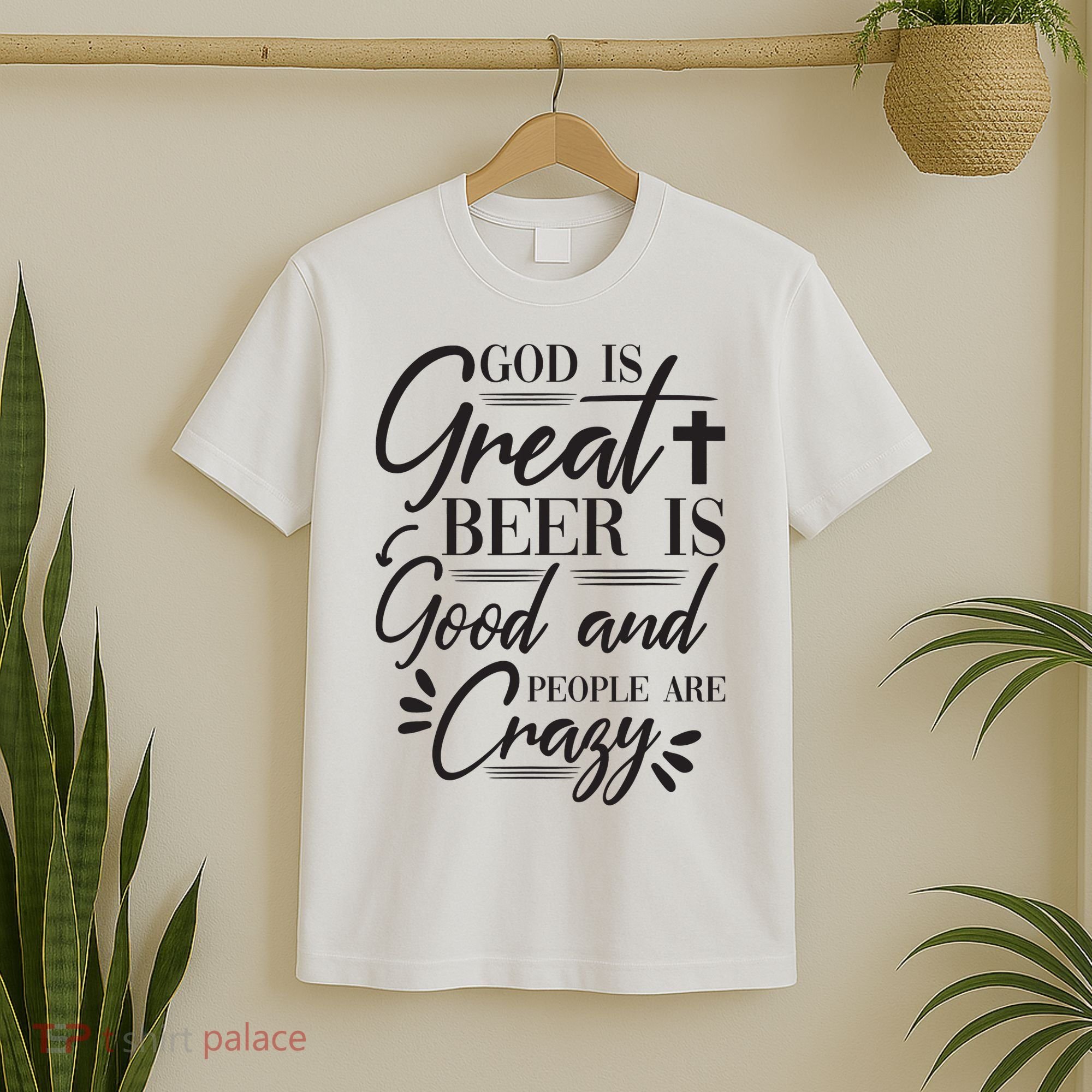 God Is Great Beer Is Good And People Are Crazy Funny T-Shirt