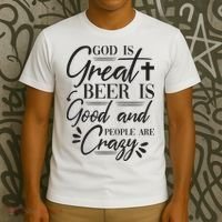 God Is Great Beer Is Good And People Are Crazy Funny T-Shirt thumb 3