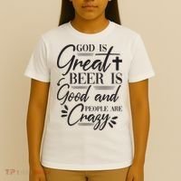 God Is Great Beer Is Good And People Are Crazy Funny T-Shirt thumb 4