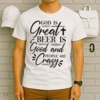 God Is Great Beer Is Good And People Are Crazy Funny T-Shirt thumb 6