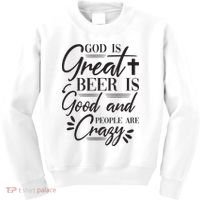 God Is Great Beer Is Good And People Are Crazy Funny Kids Sweatshirt thumb 0