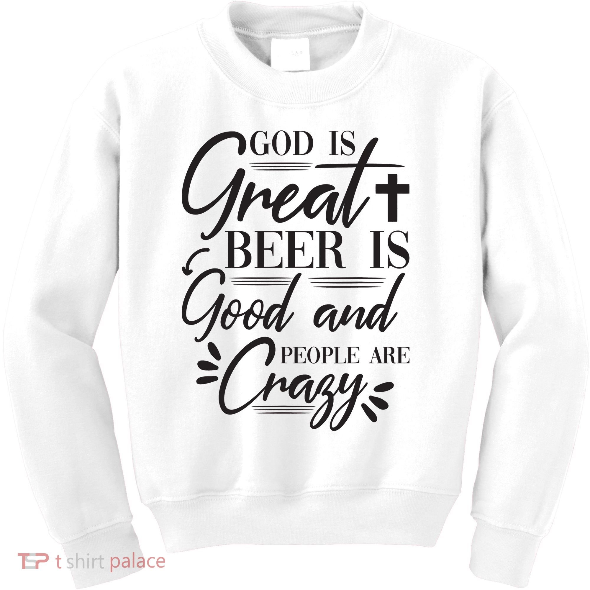 God Is Great Beer Is Good And People Are Crazy Funny Kids Sweatshirt