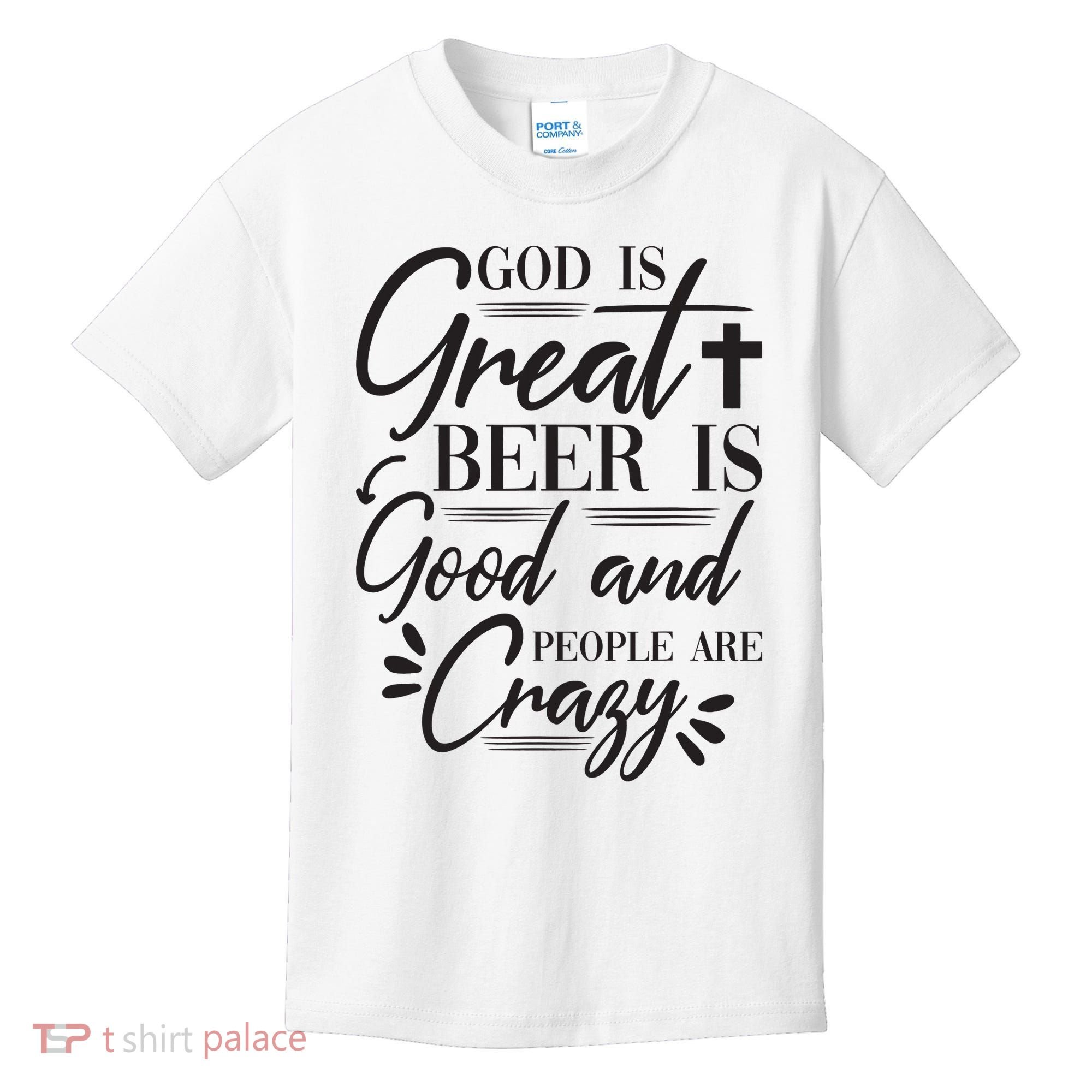 God Is Great Beer Is Good And People Are Crazy Funny Kids T-Shirt