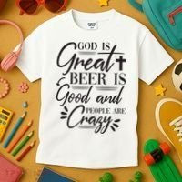 God Is Great Beer Is Good And People Are Crazy Funny Kids T-Shirt thumb 3