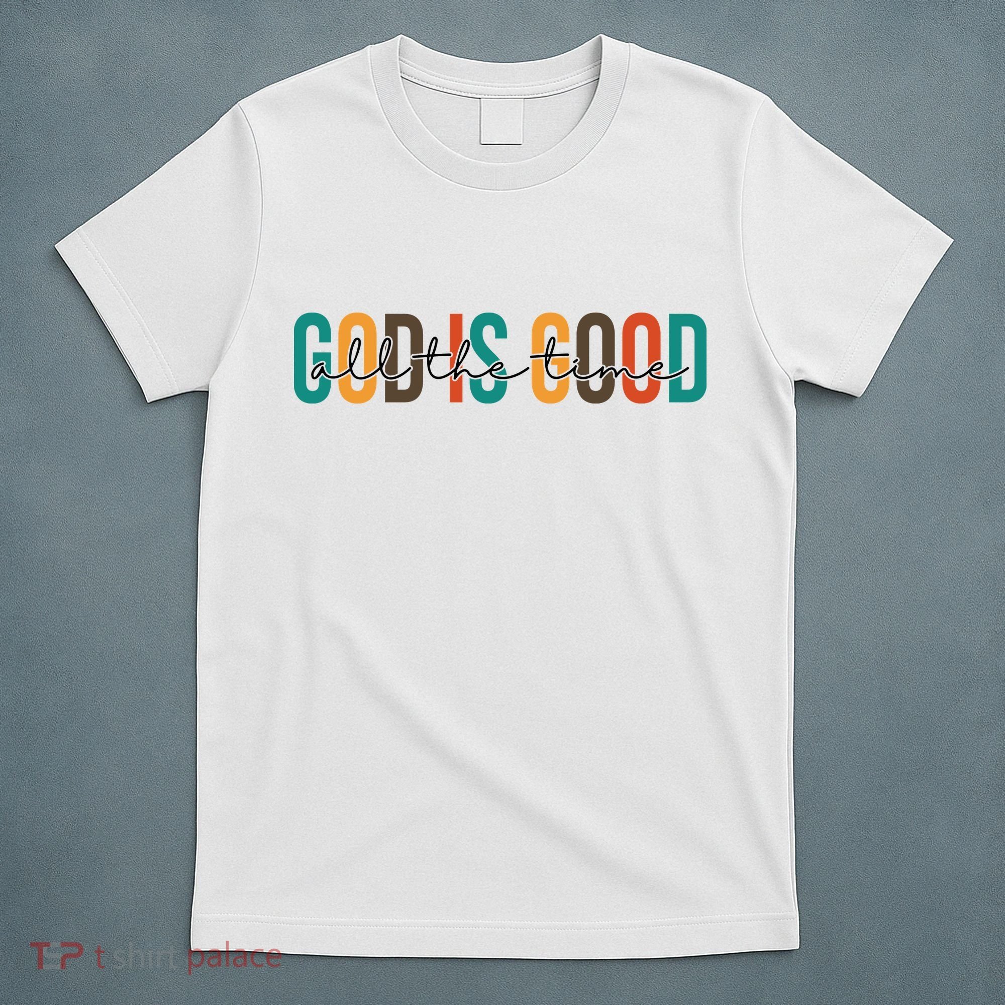 God Is Good All The Time Colorful T-Shirt