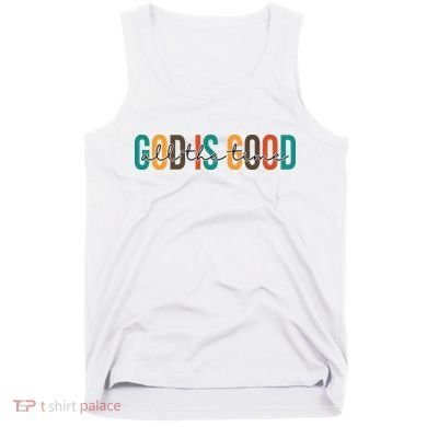 God Is Good All The Time Colorful Tank Top