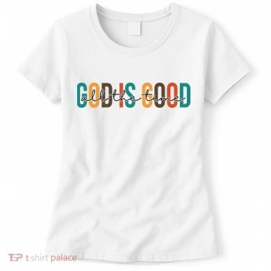 God Is Good All The Time Colorful Women's T-Shirt