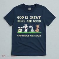 God Is Great Dogs Are Good And People Are Crazy T-Shirt thumb 5