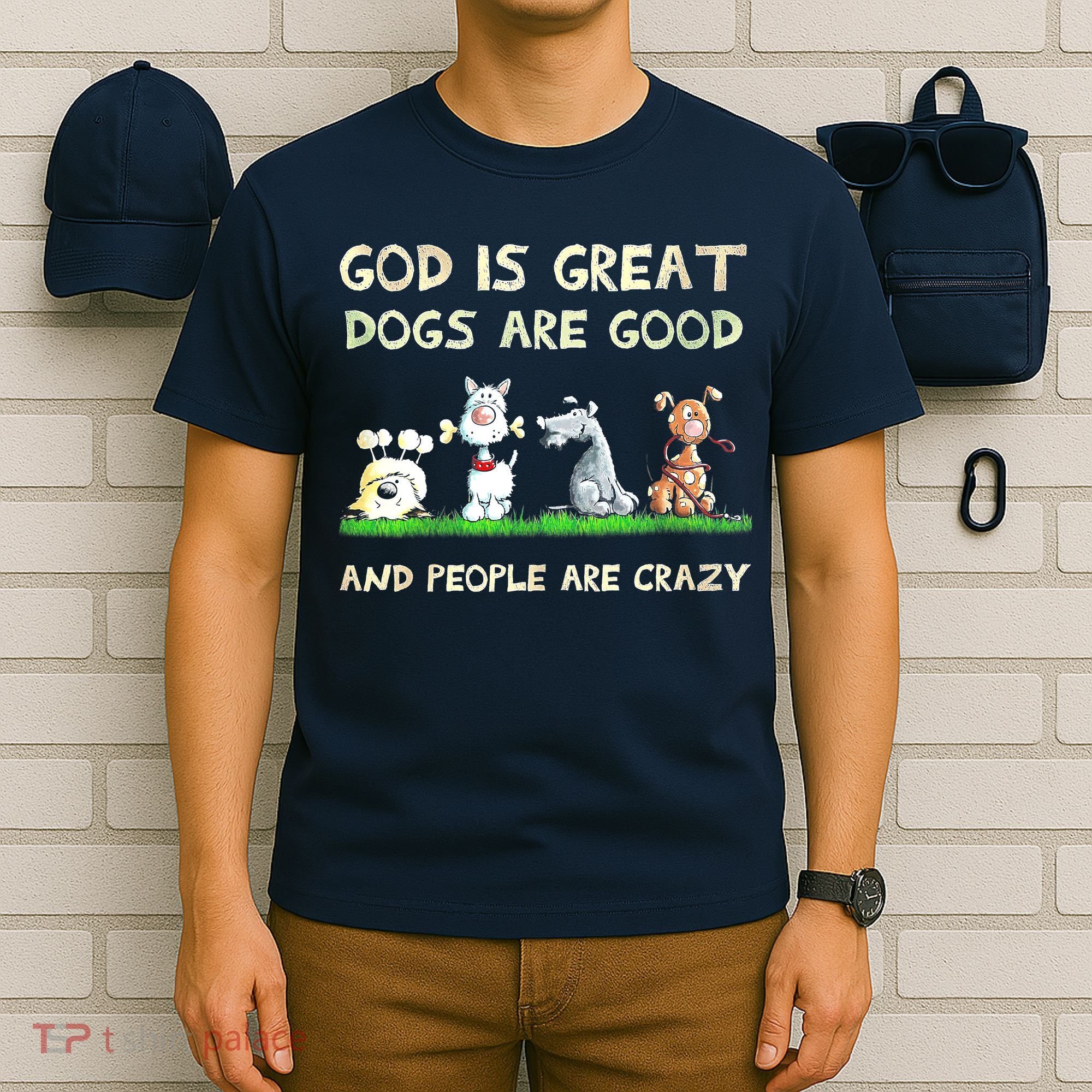 God Is Great Dogs Are Good And People Are Crazy T-Shirt