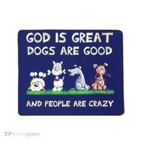 God Is Great Dogs Are Good And People Are Crazy Mousepad thumb 0