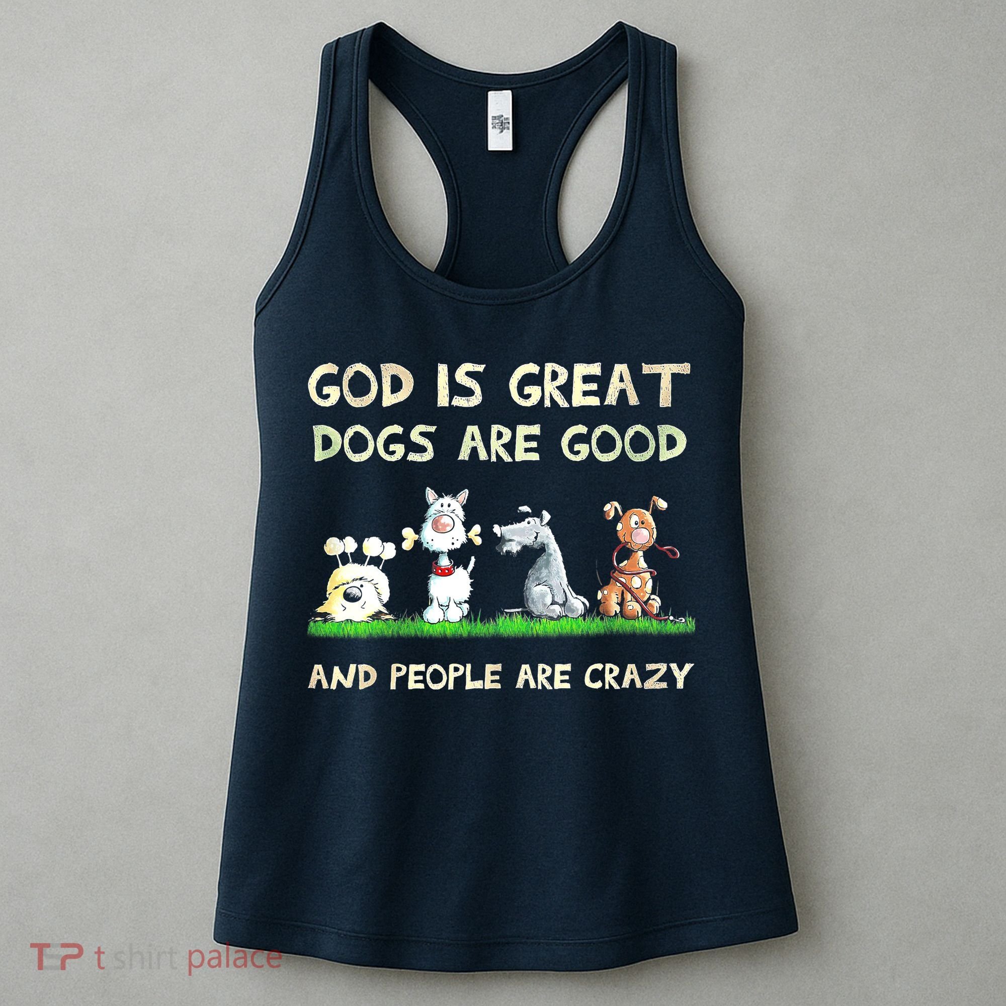 God Is Great Dogs Are Good And People Are Crazy Women's Tank Top