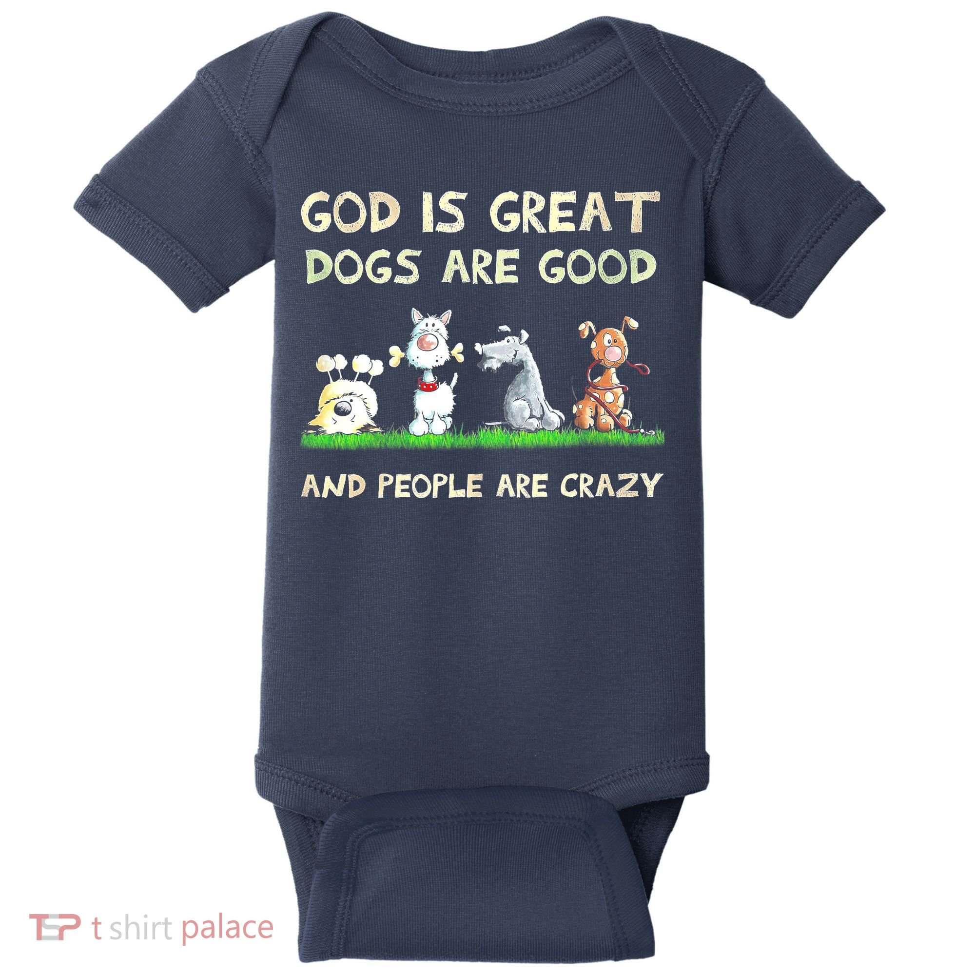 God Is Great Dogs Are Good And People Are Crazy Baby Bodysuit