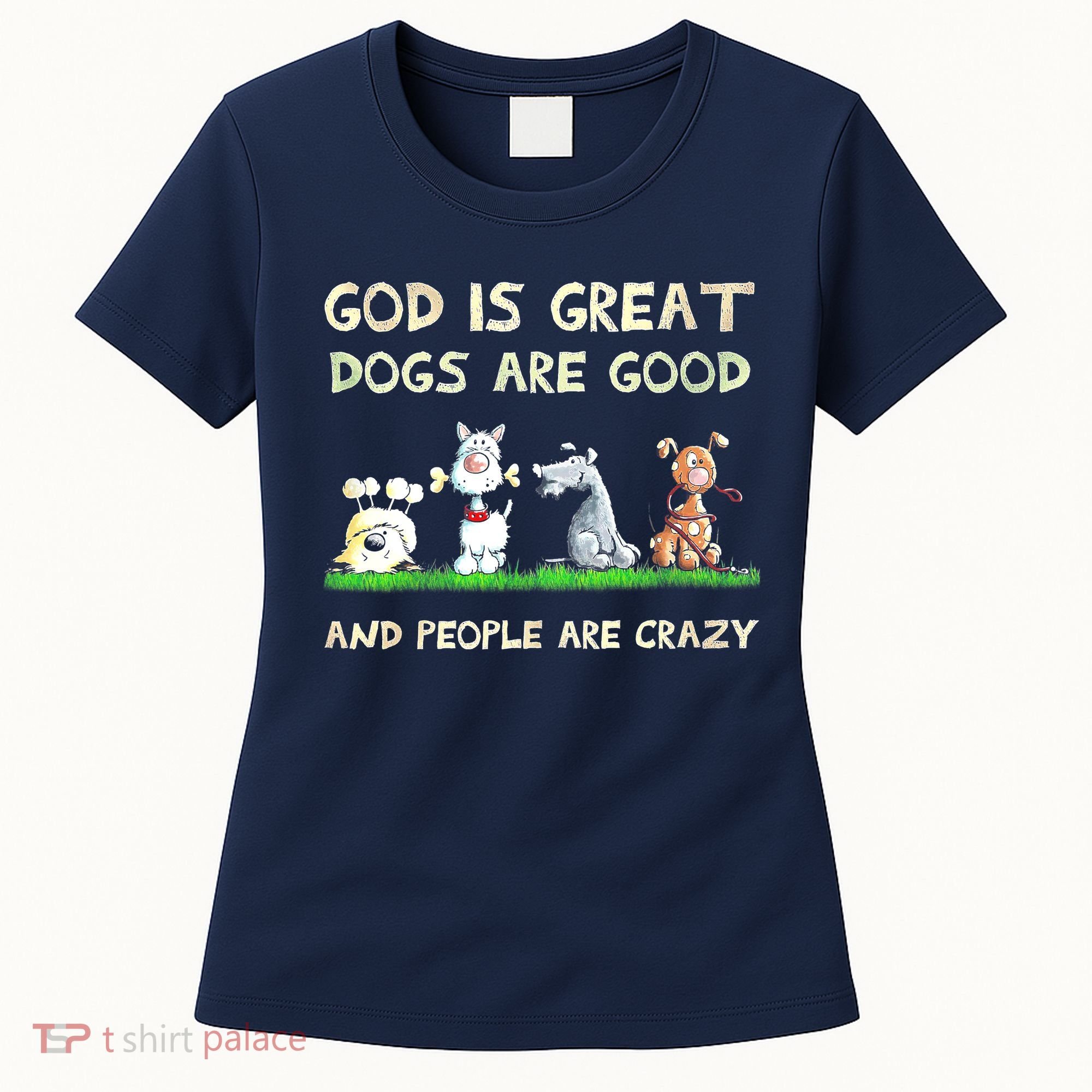 God Is Great Dogs Are Good And People Are Crazy Women's T-Shirt