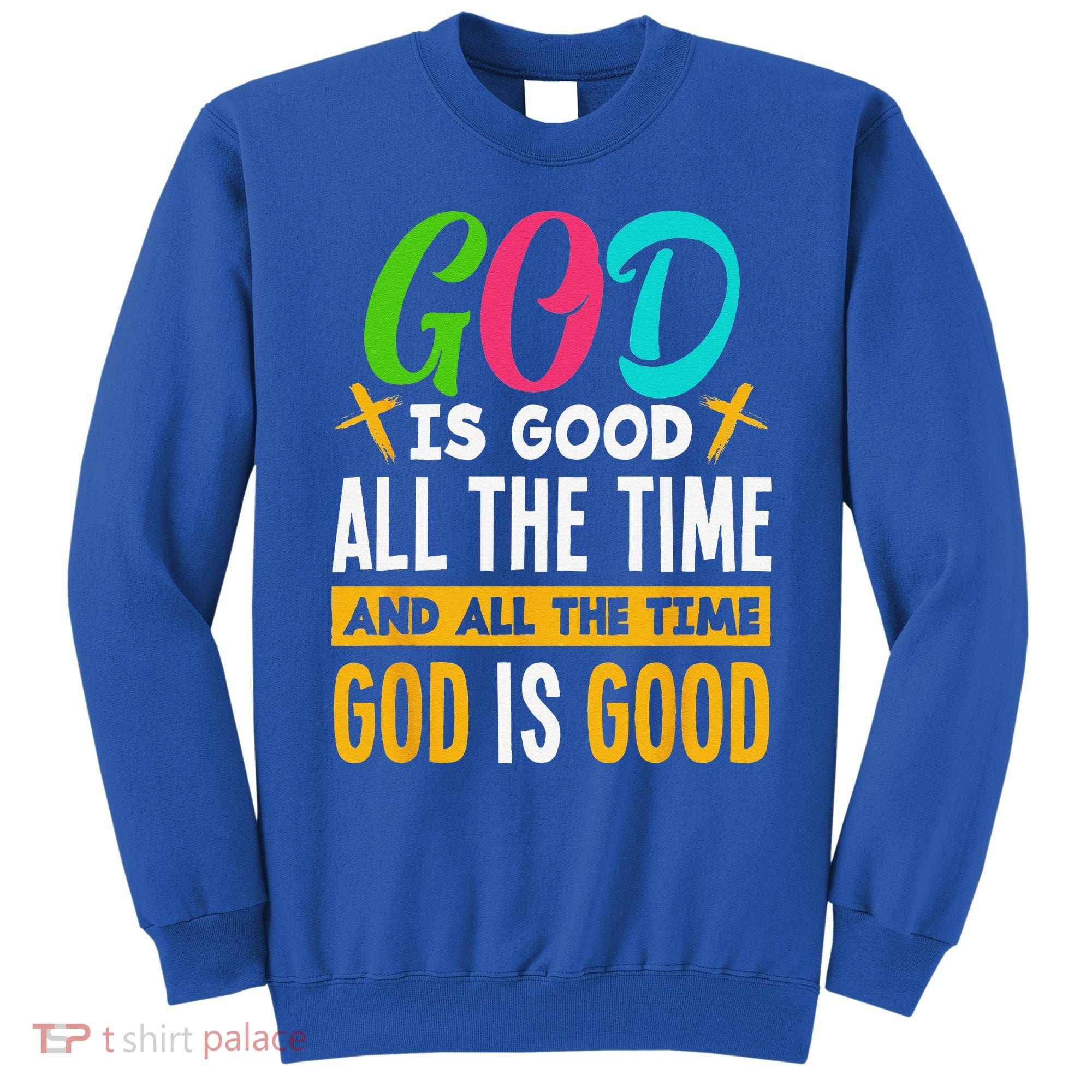 God Is Good All The Time Jesus Christ Christian Gift Sweatshirt