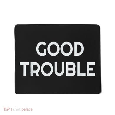 Get In Good Necessary Trouble Mousepad