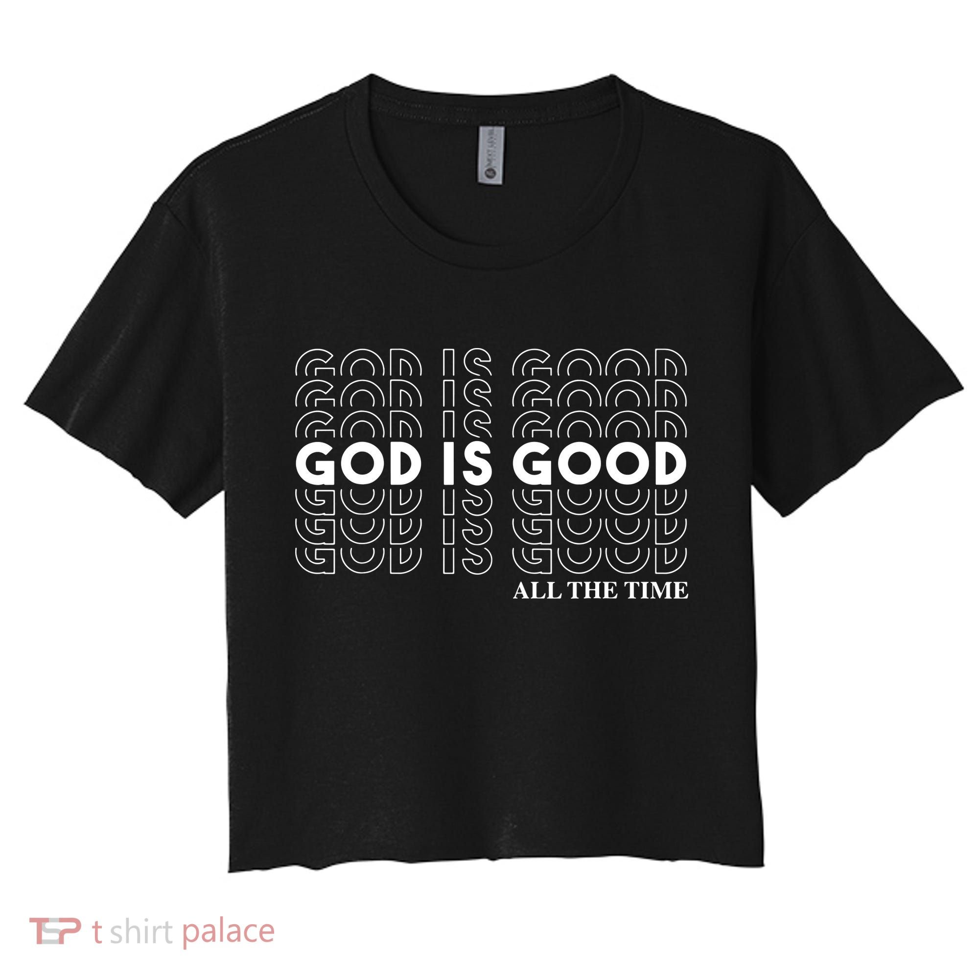 God Is Good All The Time Christian Worship Preachers Women's Crop Top Tee