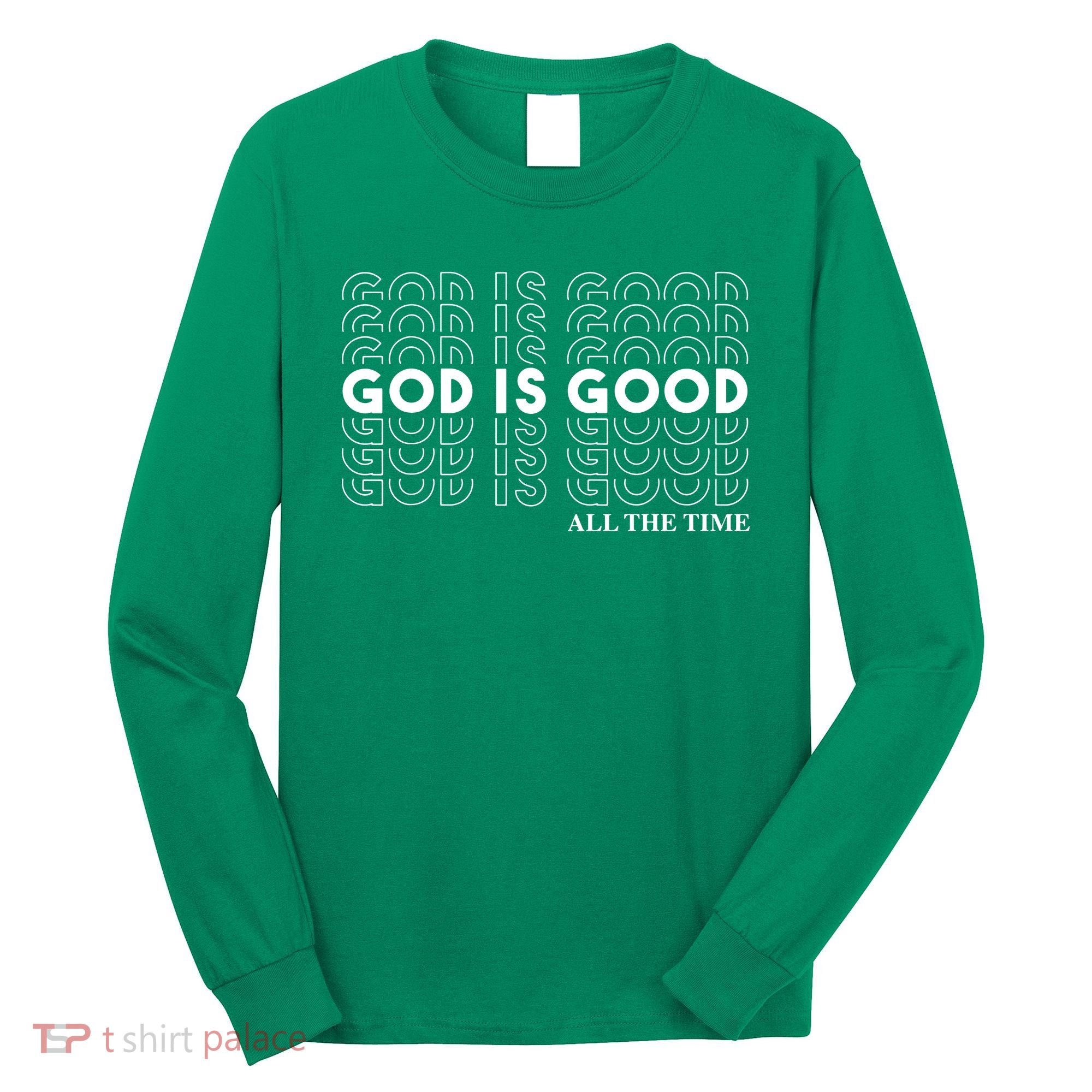 God Is Good All The Time Christian Worship Preachers Long Sleeve Shirt