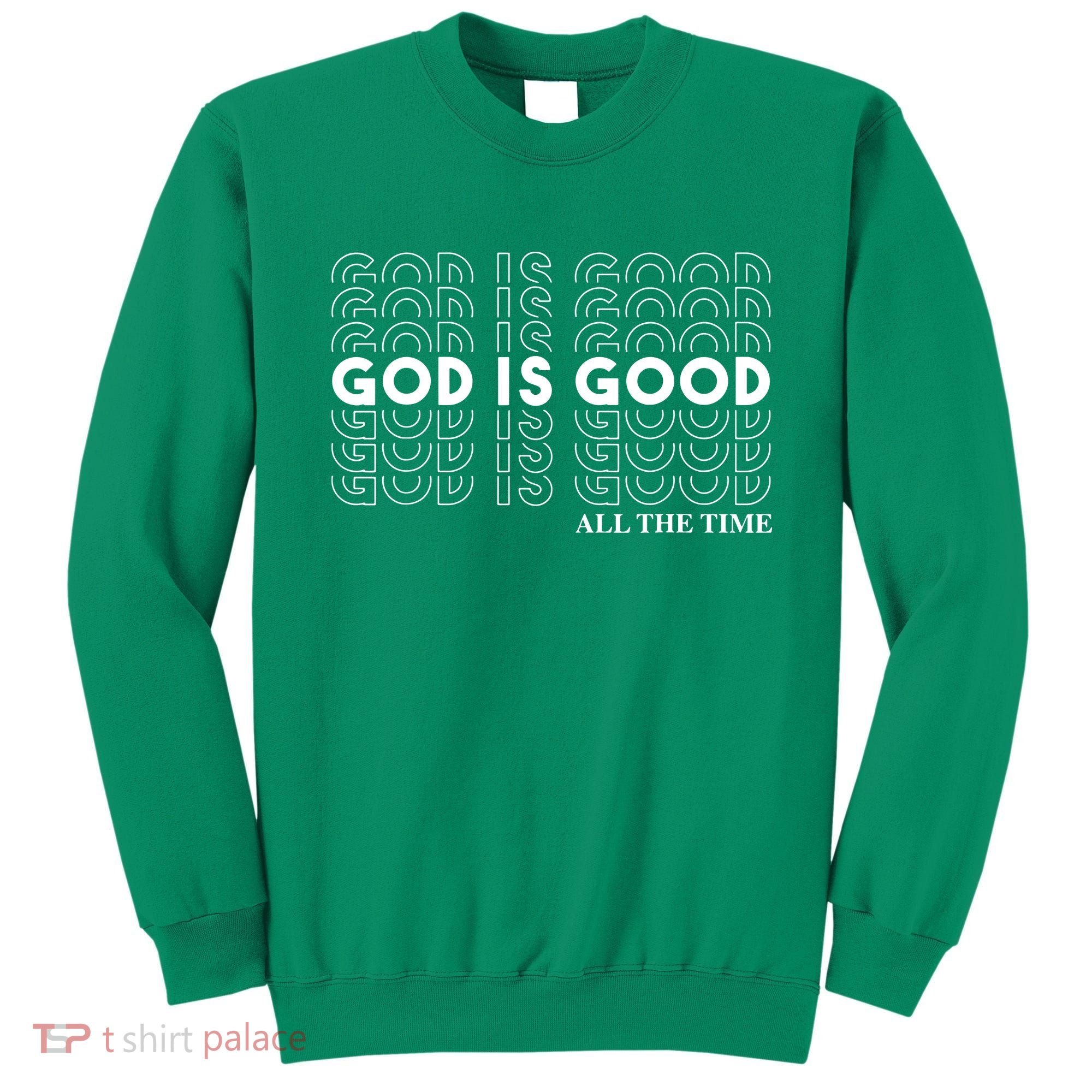 God Is Good All The Time Christian Worship Preachers Sweatshirt