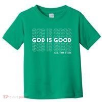 God Is Good All The Time Christian Worship Preachers Toddler T-Shirt thumb 0