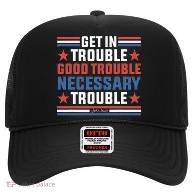 Get In Good Necessary Trouble John Lewis Protest Hat