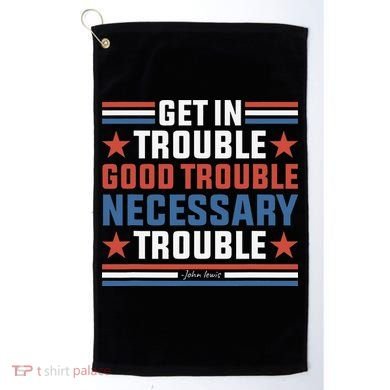 Get In Good Necessary Trouble John Lewis Protest Golf Towel