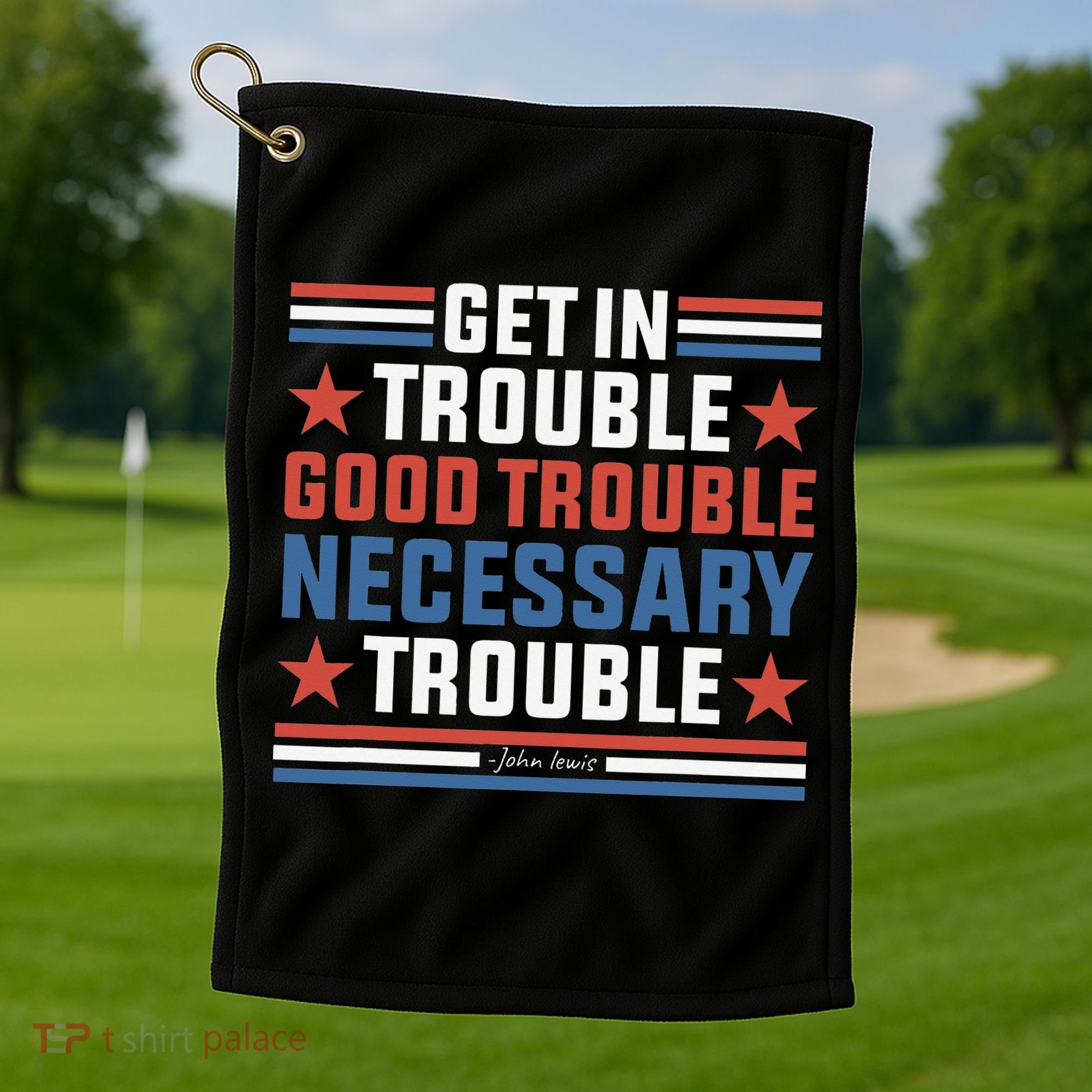 Get In Good Necessary Trouble John Lewis Protest Golf Towel