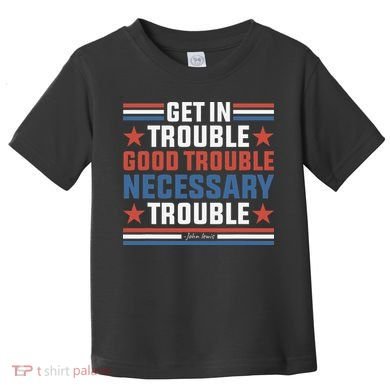 Get In Good Necessary Trouble John Lewis Protest Toddler T-Shirt