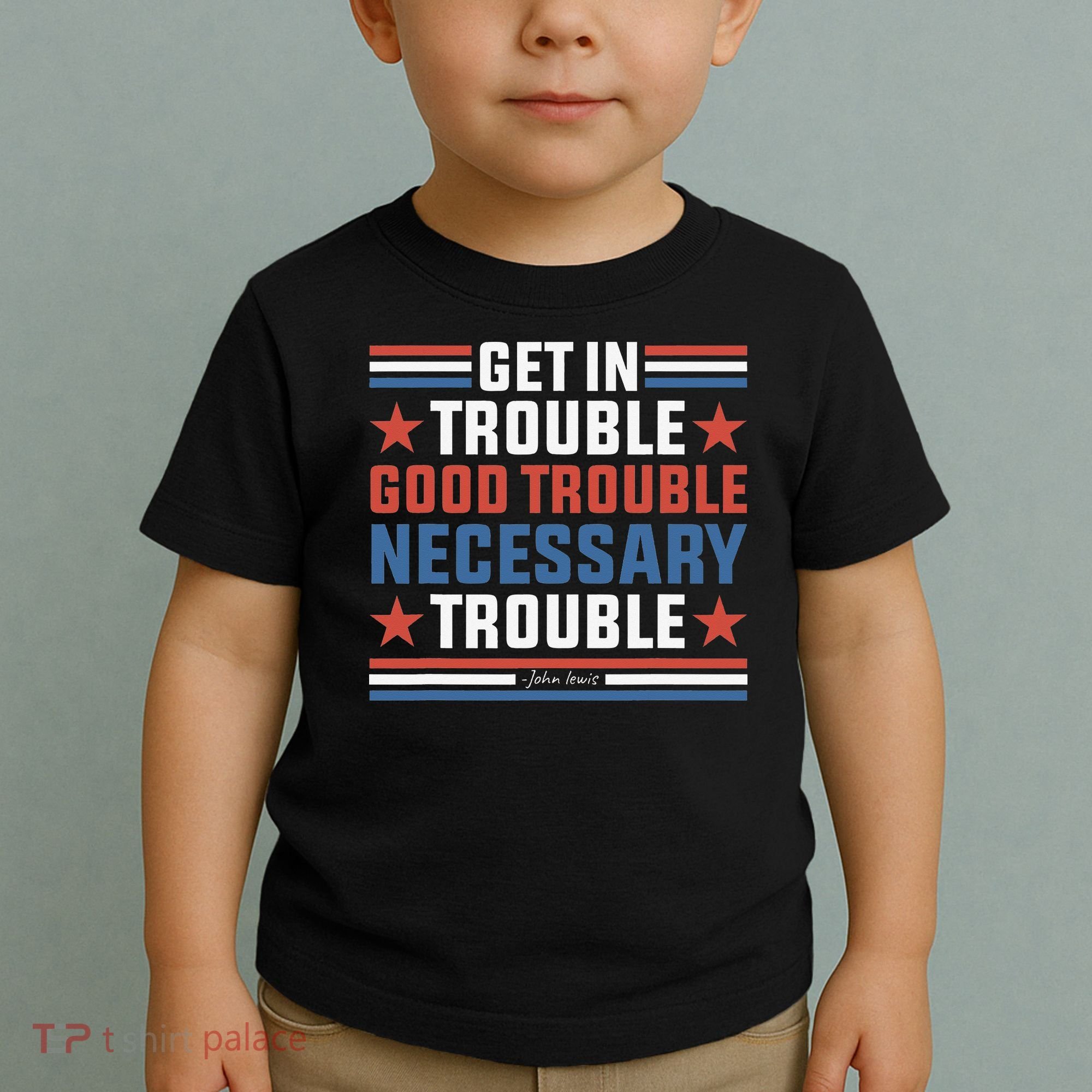 Get In Good Necessary Trouble John Lewis Protest Toddler T-Shirt