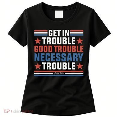 Get In Good Necessary Trouble John Lewis Protest Women's T-Shirt